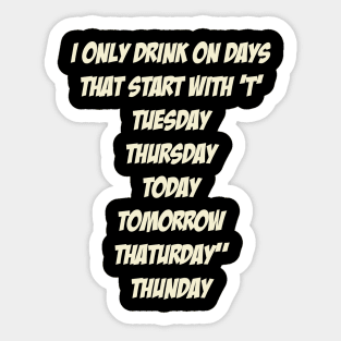 I only drink on days that start with ‘T’ Sticker